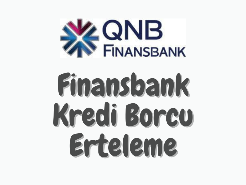 Finansbank Kredi Borcu Nasıl Ertelenir