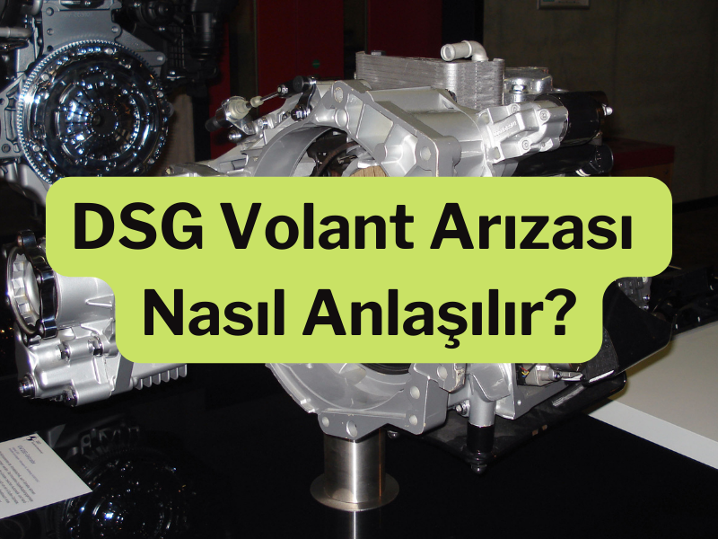 DSG Volant Arızası Nasıl Anlaşılır?