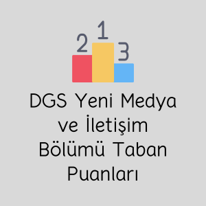 DGS Yeni Medya ve İletişim Bölümü Taban Puanları